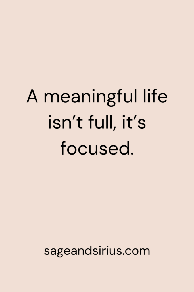 Mindful Living Quote - A meaningful life isn’t full, it’s focused.