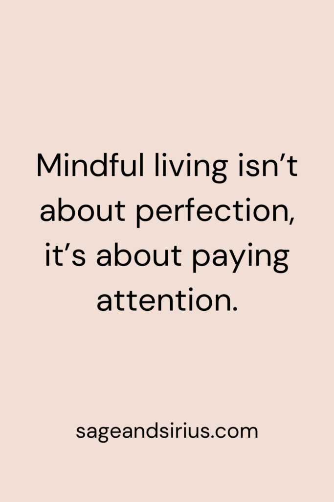 Mindful Living Quote - Mindful living isn’t about perfection, it’s about paying attention.