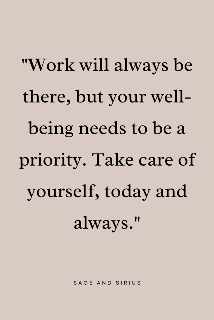 A simple and clear quote about putting your well-being first. It reinforces self-care at work ideas to help you maintain balance in daily life.