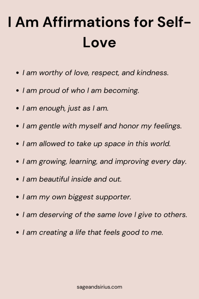 This image contains I am affirmations for self-love to remind you to appreciate yourself, embrace who you are, and build self-confidence every day.