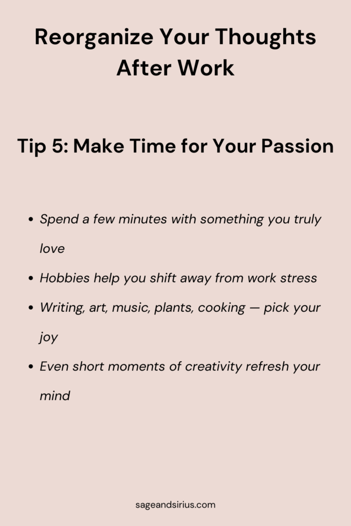 An image that contains the tip “Make time for your passion,” reminding you to spend a little time on a hobby or creative activity to refresh your mind and reorganize your thoughts after work.